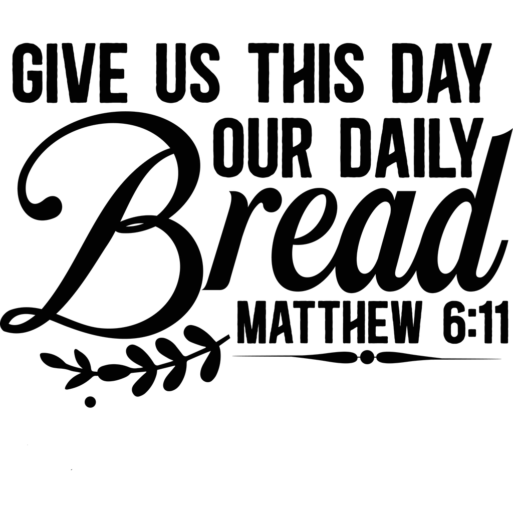 Give us this day our daily bread matthew 6 11.png